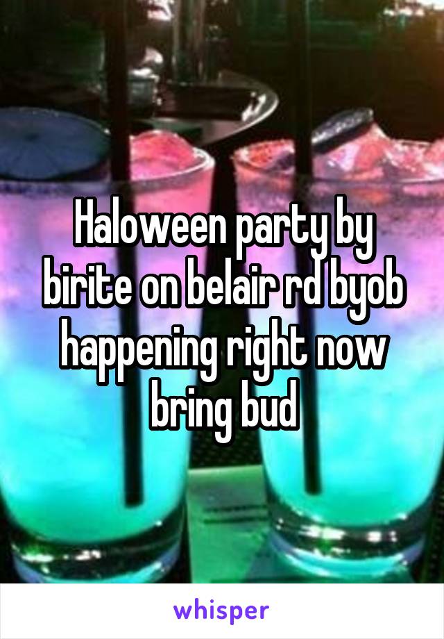 Haloween party by birite on belair rd byob happening right now bring bud