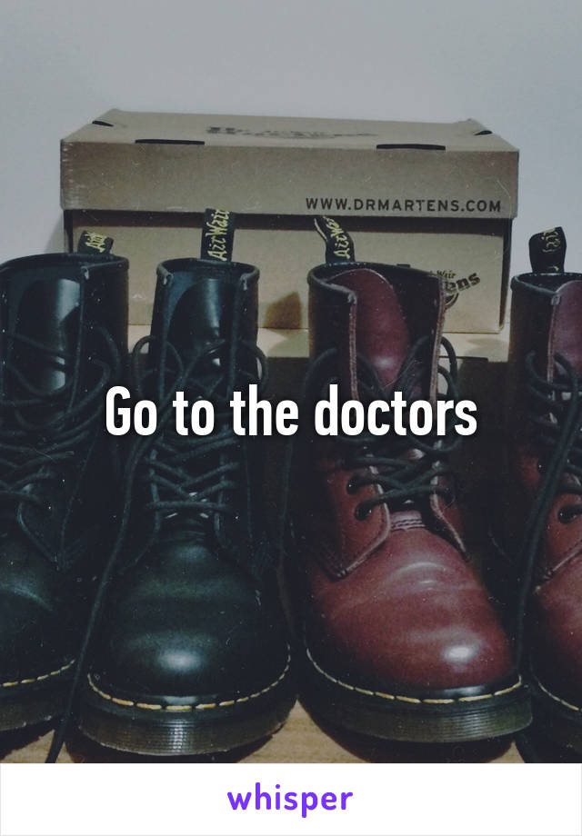 Go to the doctors