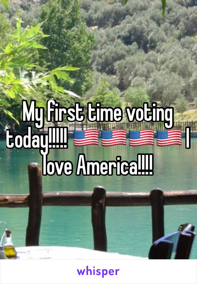 My first time voting today!!!!! 🇺🇸🇺🇸🇺🇸🇺🇸 I love America!!!!