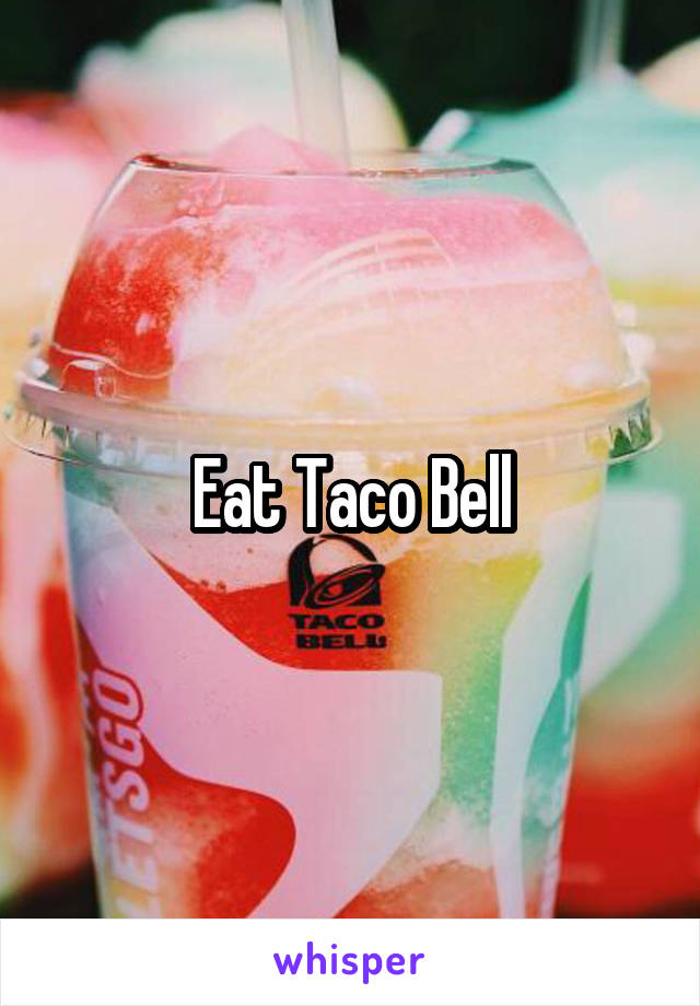 Eat Taco Bell