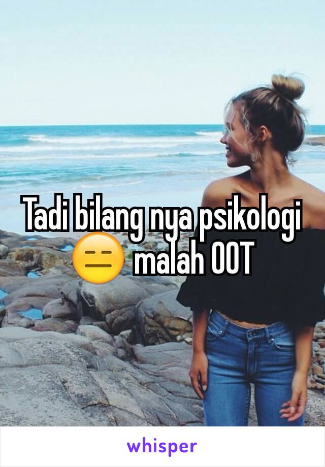 Tadi bilang nya psikologi 😑 malah OOT