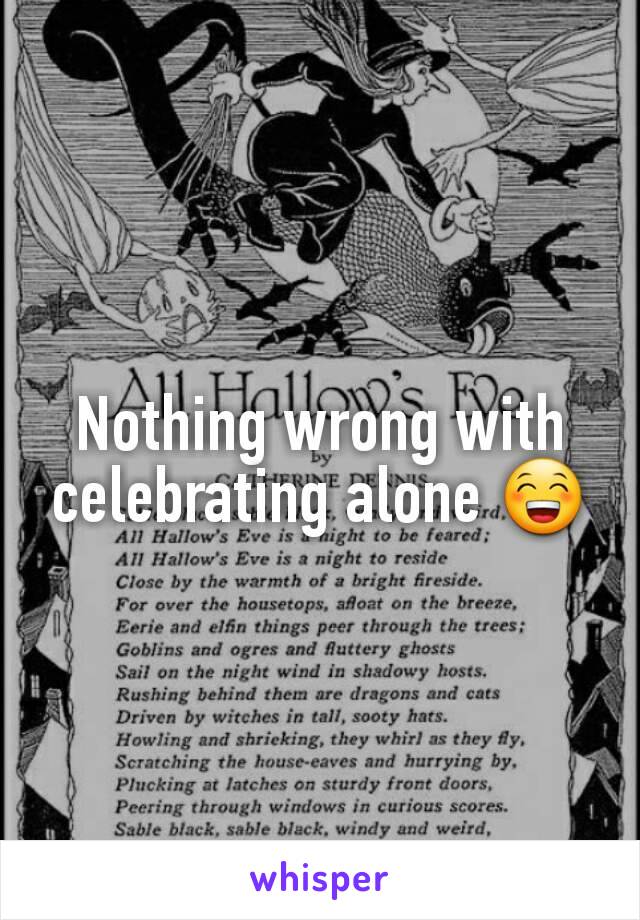 Nothing wrong with celebrating alone 😁