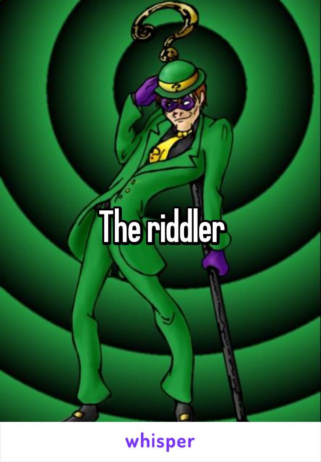 The riddler