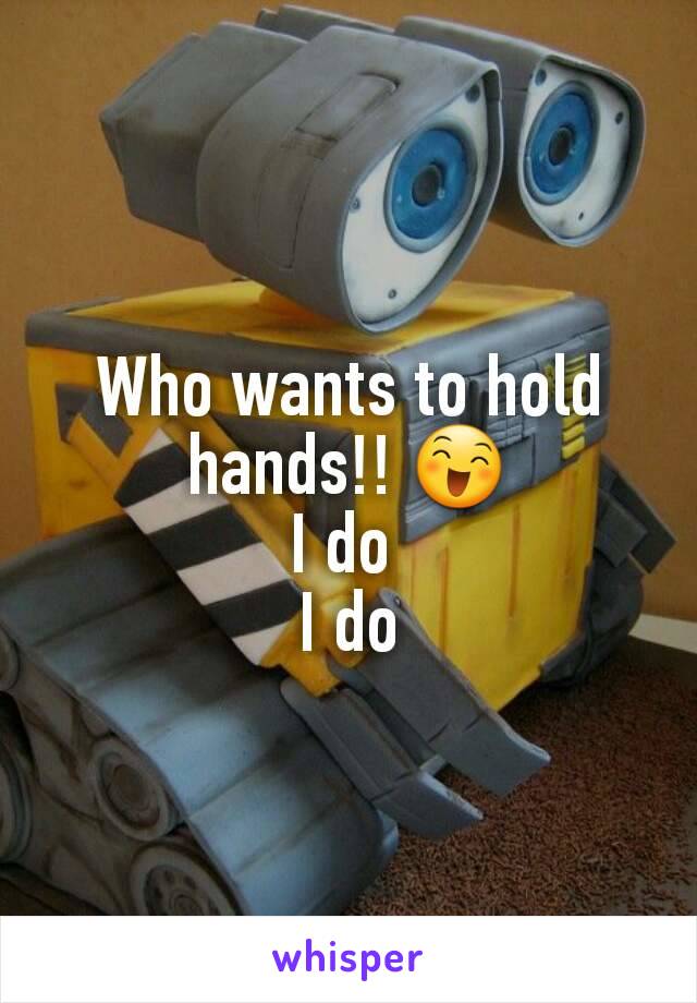 Who wants to hold hands!! 😄
I do 
I do