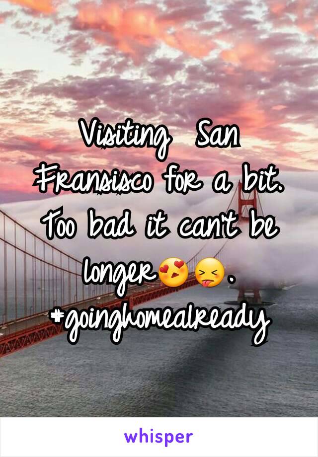 Visiting  San Fransisco for a bit. Too bad it can't be longer😍😝.  #goinghomealready