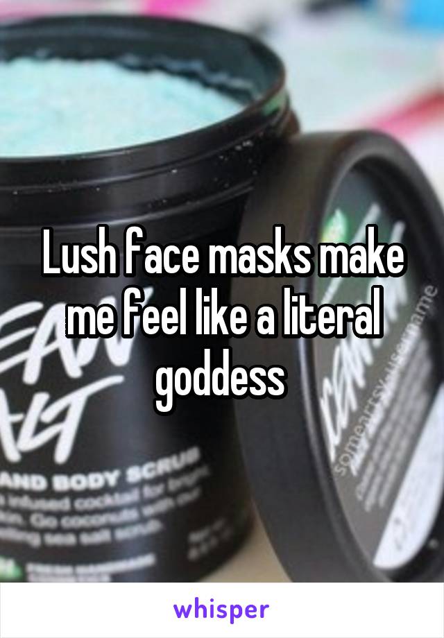 Lush face masks make me feel like a literal goddess 