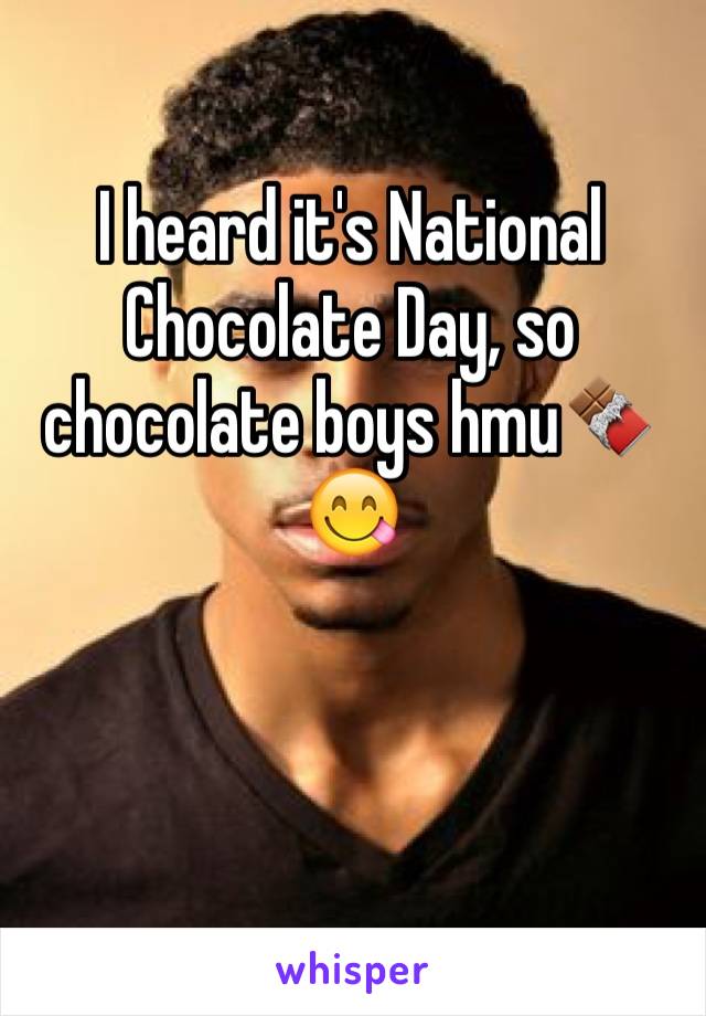 I heard it's National Chocolate Day, so chocolate boys hmu🍫😋