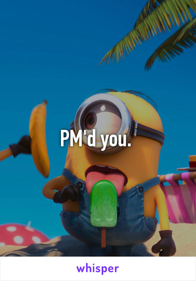 PM'd you. 