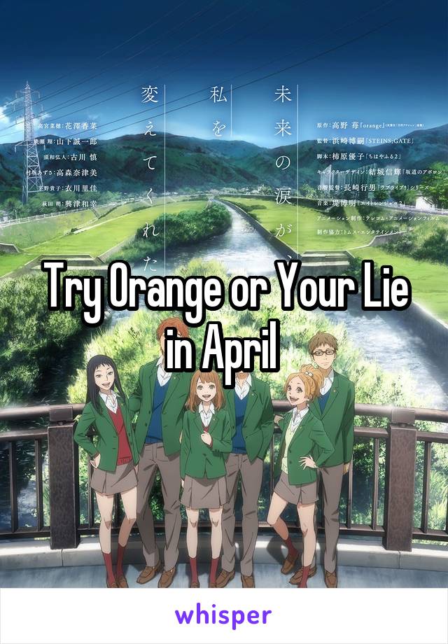 Try Orange or Your Lie in April 