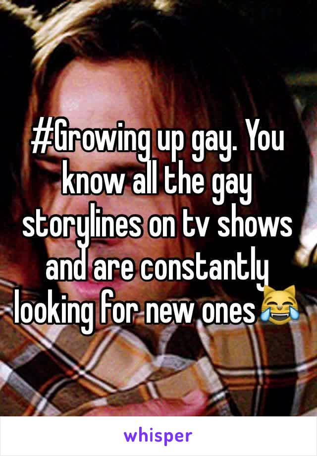 #Growing up gay. You know all the gay storylines on tv shows and are constantly looking for new ones😹