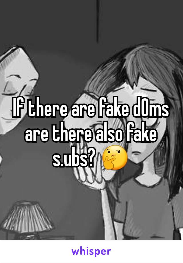 If there are fake d0ms are there also fake
s.ubs? 🤔