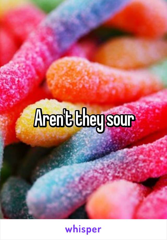 Aren't they sour