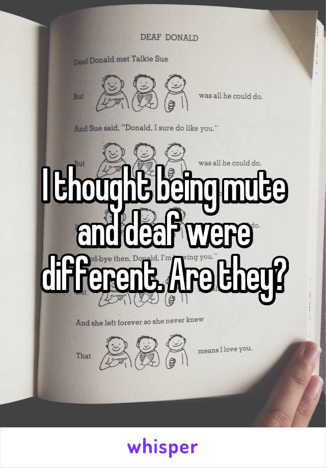 I thought being mute and deaf were different. Are they?