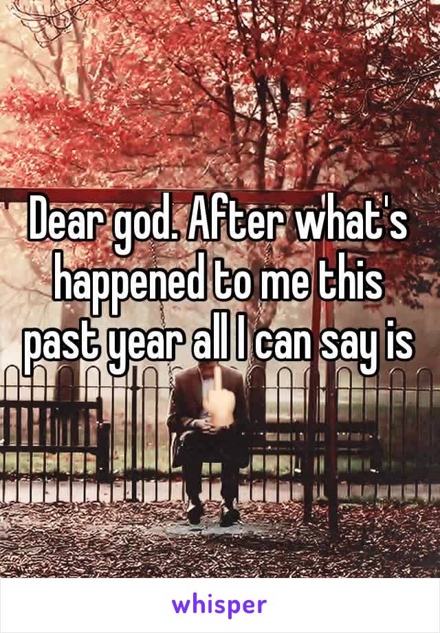 Dear god. After what's happened to me this past year all I can say is 🖕🏻