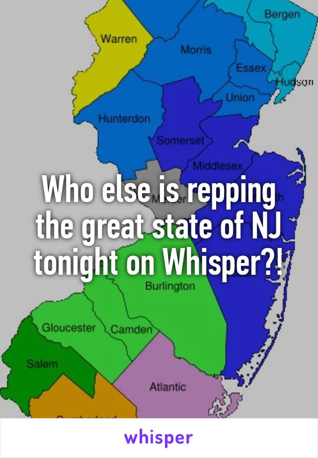 Who else is repping the great state of NJ tonight on Whisper?!