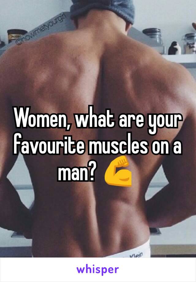 Women, what are your favourite muscles on a man? 💪 