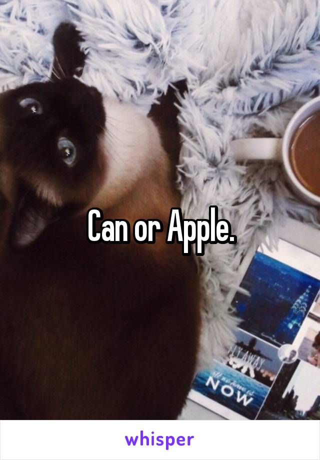 Can or Apple.
