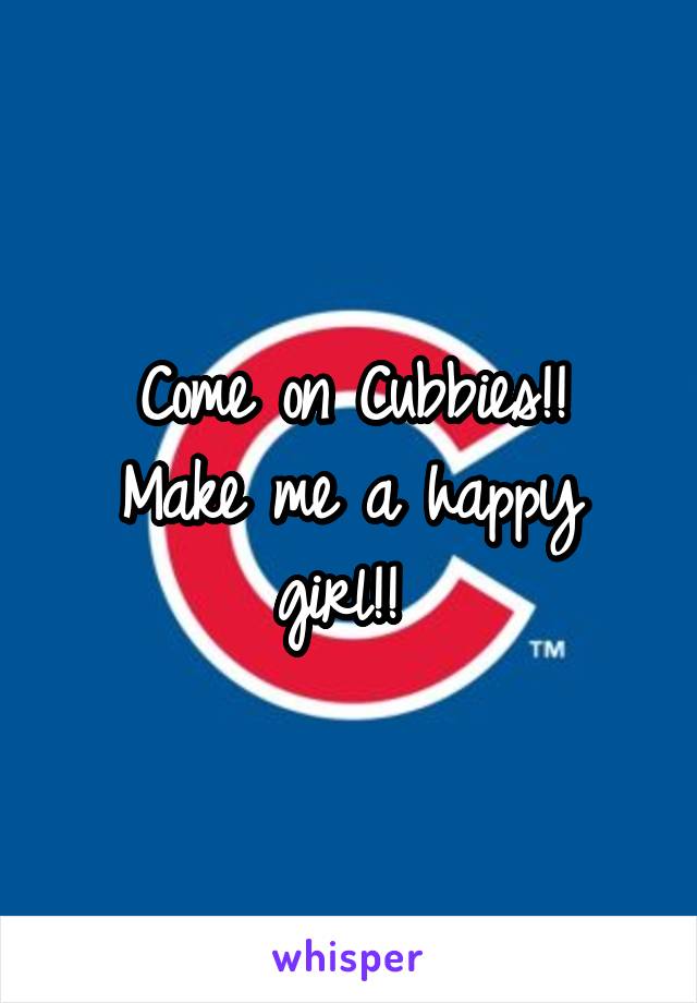 Come on Cubbies!!
Make me a happy girl!! 