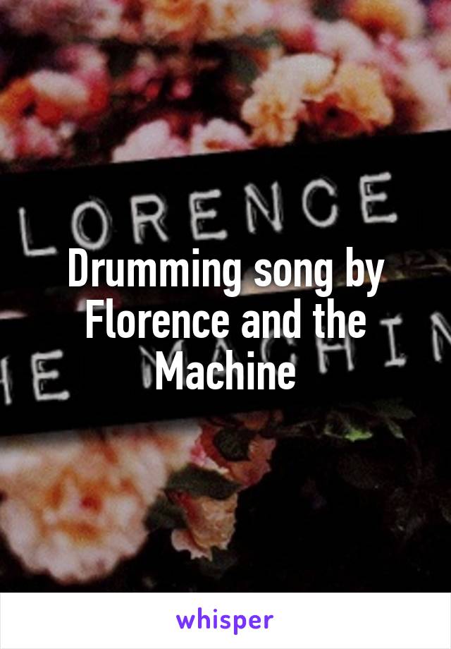 Drumming song by Florence and the Machine