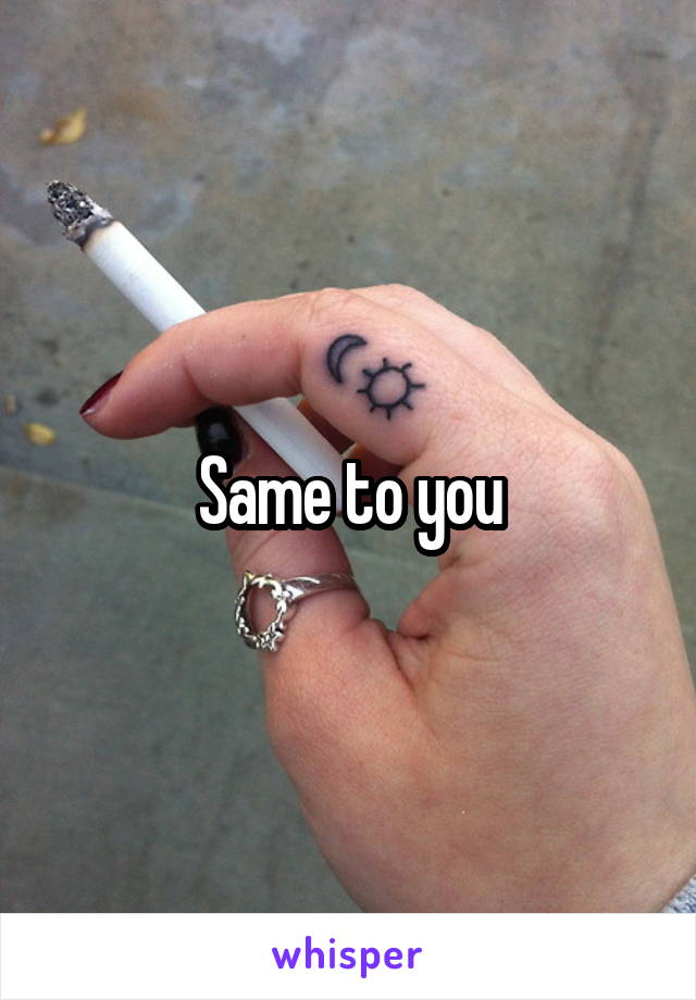 Same to you