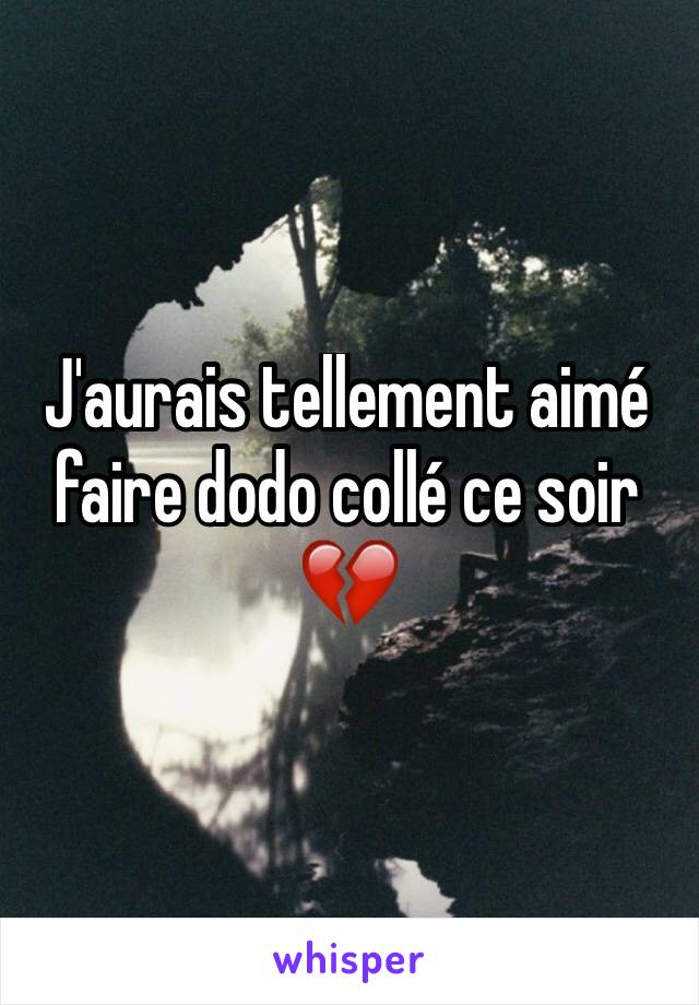 J'aurais tellement aimé faire dodo collé ce soir 💔