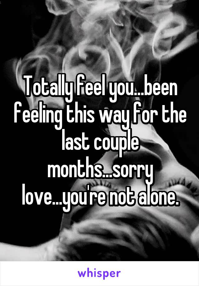Totally feel you...been feeling this way for the last couple months...sorry love...you're not alone.