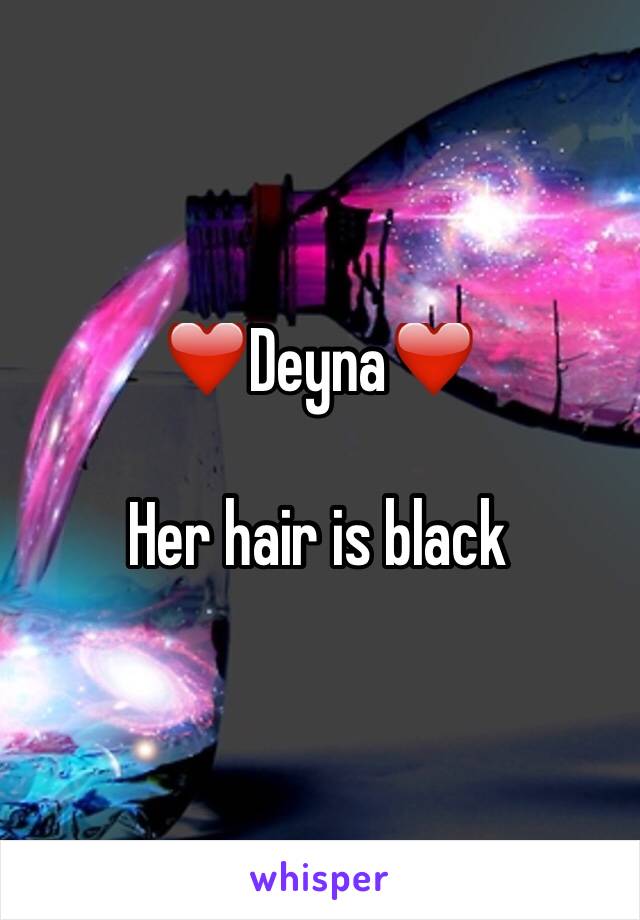 ❤️Deyna❤️

Her hair is black