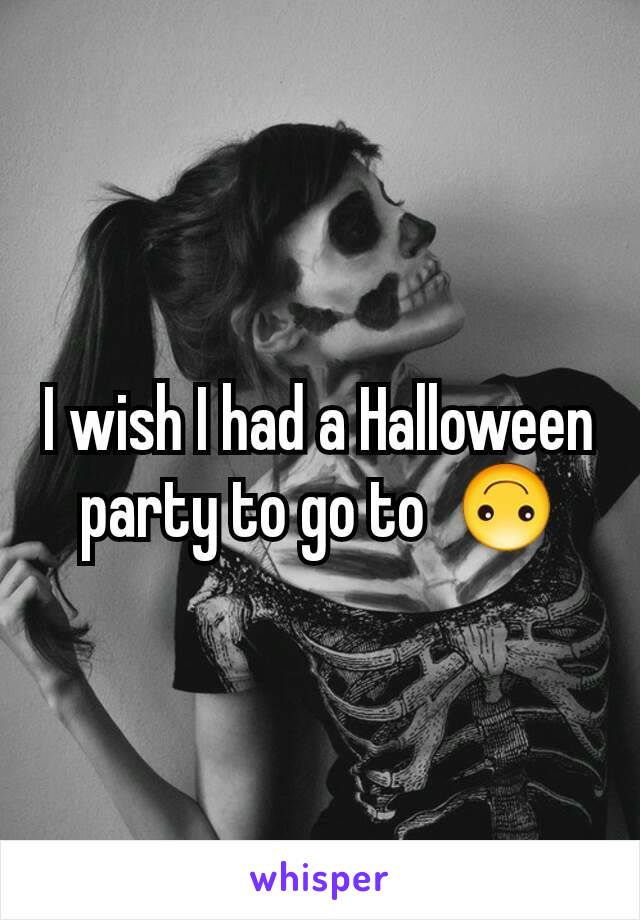 I wish I had a Halloween party to go to  🙃