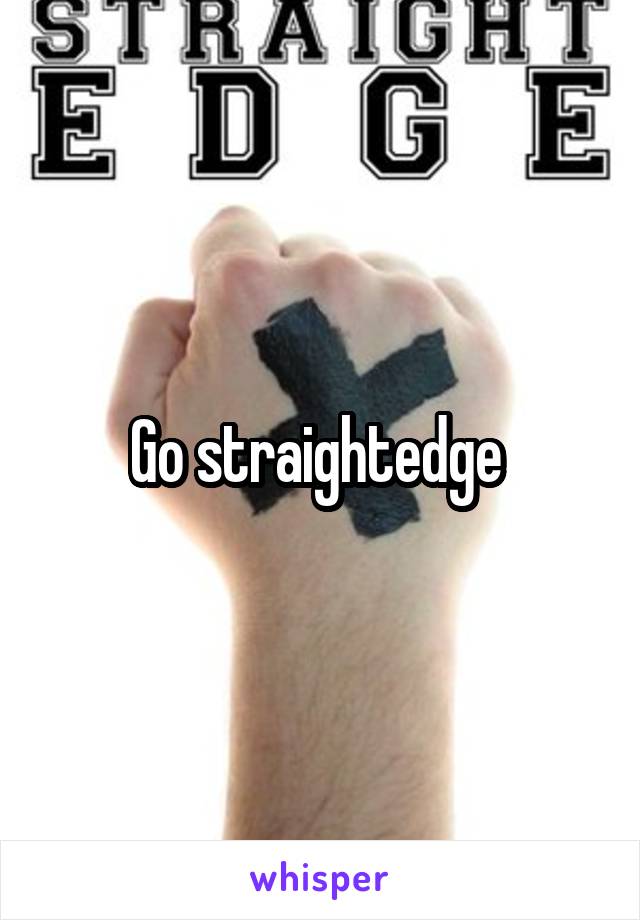 Go straightedge 