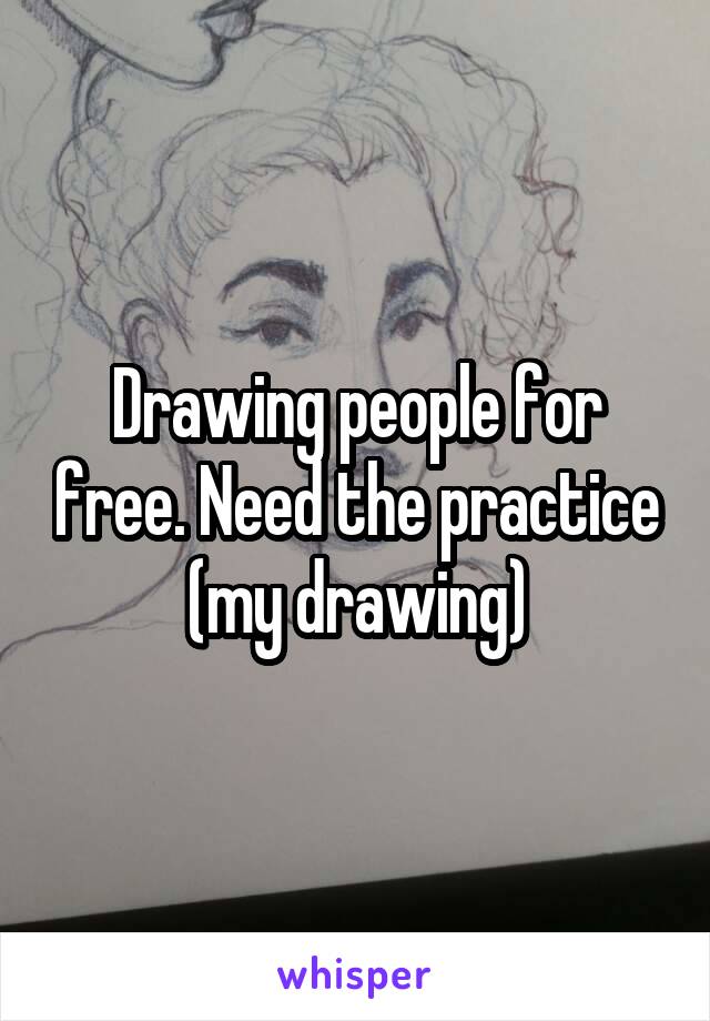 Drawing people for free. Need the practice (my drawing)