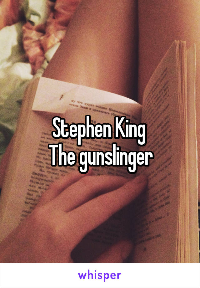 Stephen King 
The gunslinger