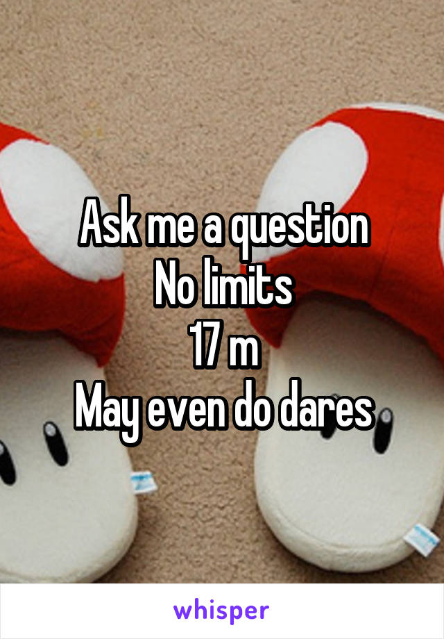 Ask me a question
No limits
17 m
May even do dares