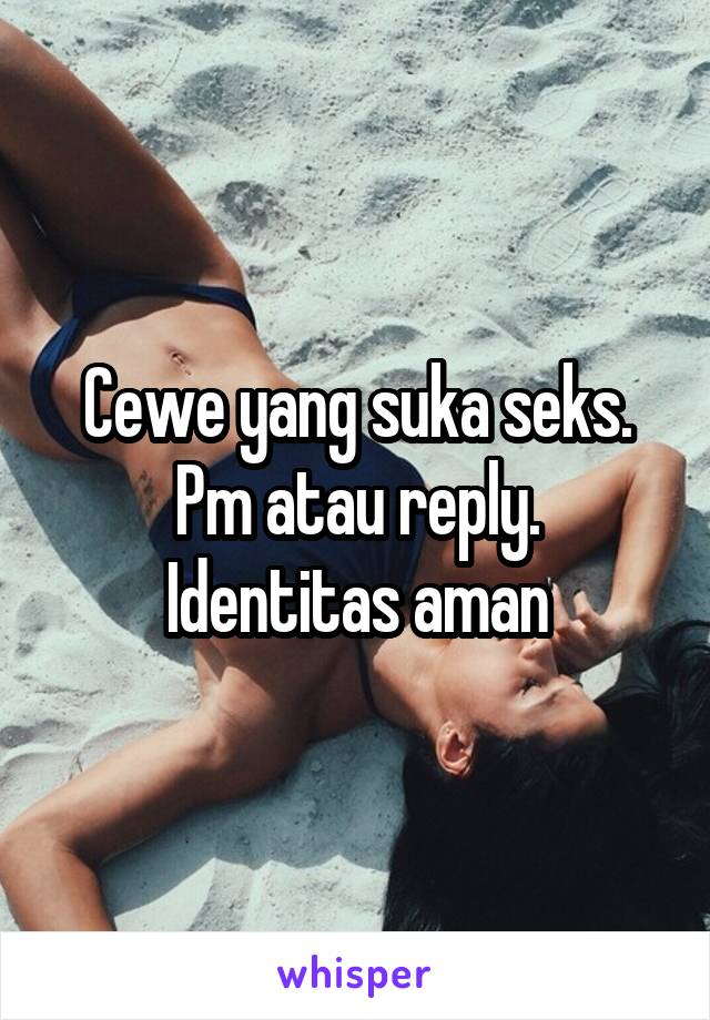 Cewe yang suka seks.
Pm atau reply. Identitas aman