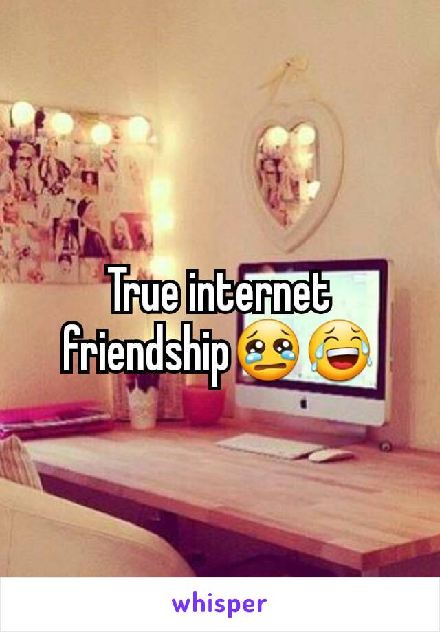 True internet friendship😢😂
