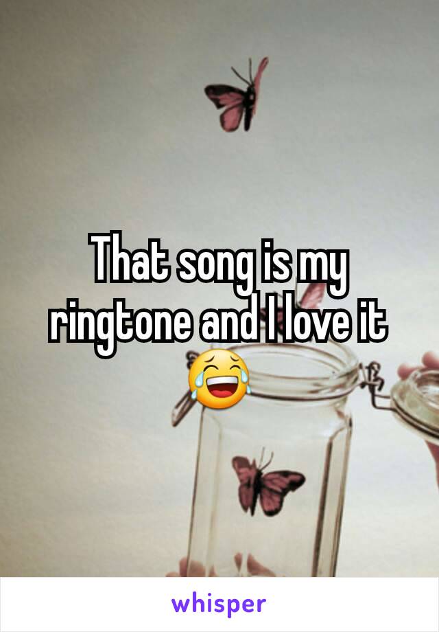 That song is my ringtone and I love it 😂
