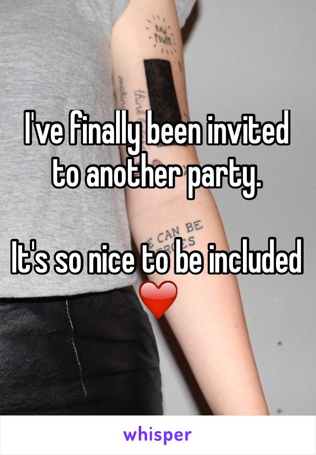 I've finally been invited to another party.

It's so nice to be included ❤️