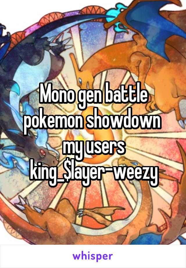 Mono gen battle pokemon showdown  my users king_$layer-weezy