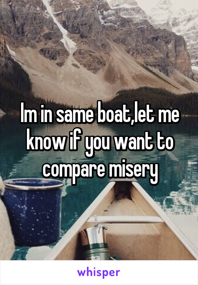 Im in same boat,let me know if you want to compare misery