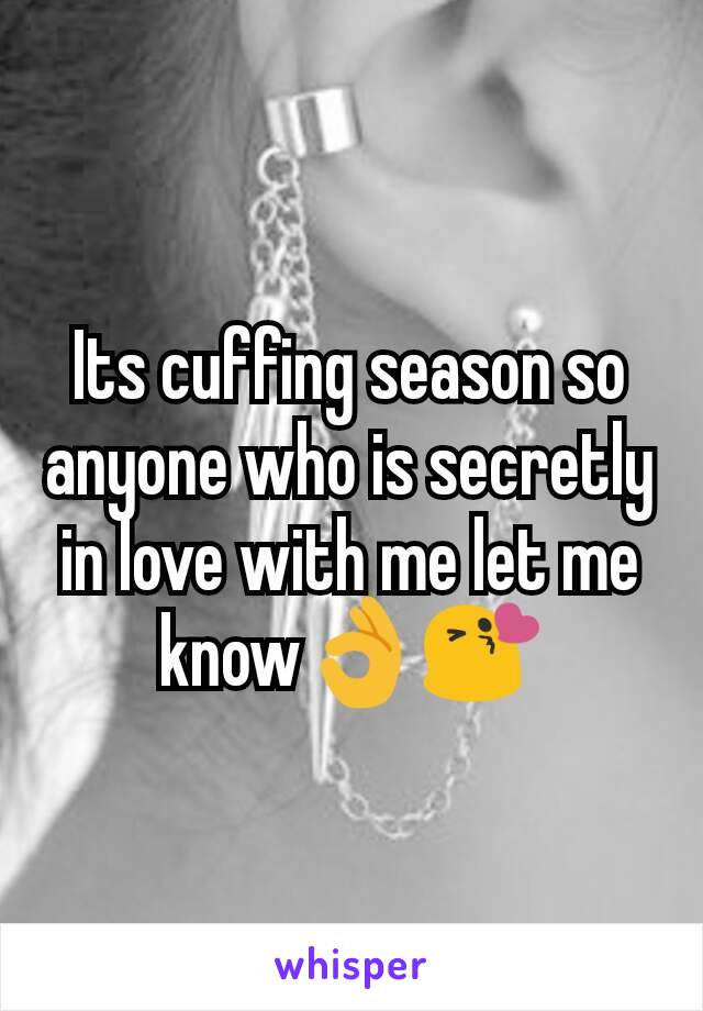 Its cuffing season so anyone who is secretly in love with me let me know👌😘