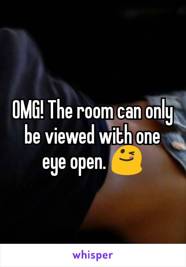 OMG! The room can only be viewed with one eye open. 😋