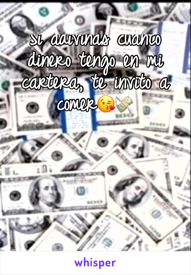 Si adivinas cuánto dinero tengo en mi cartera, te invito a comer😘💸