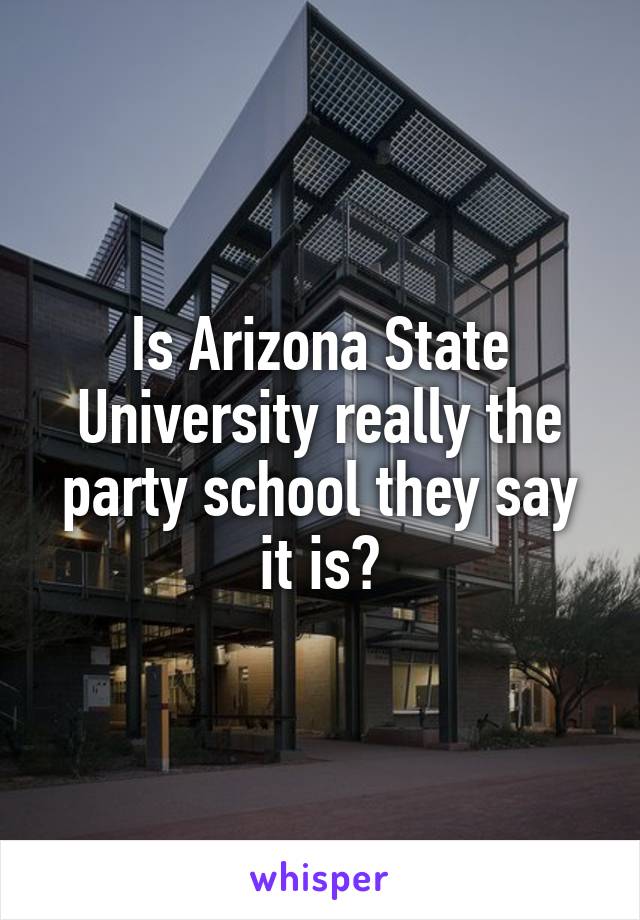 Is Arizona State University really the party school they say it is?