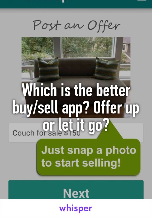 Which is the better buy/sell app? Offer up or let it go?