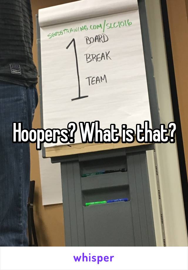 Hoopers? What is that?
