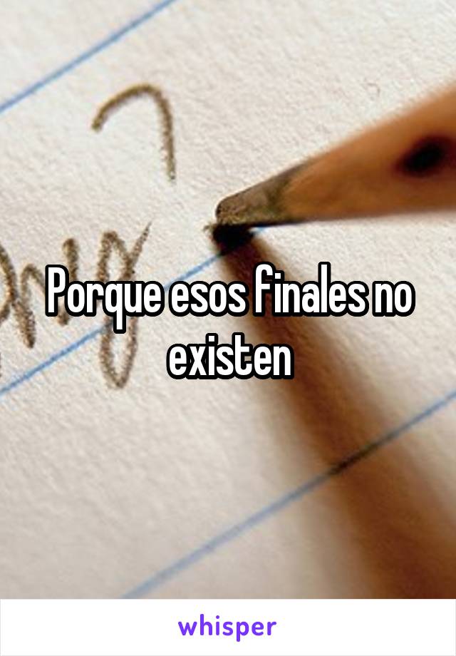 Porque esos finales no existen