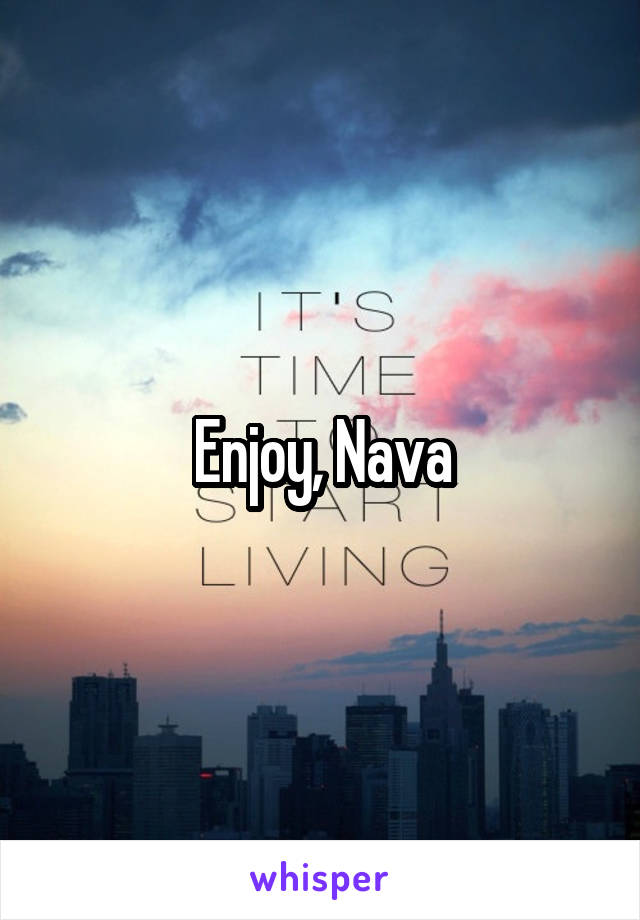 Enjoy, Nava