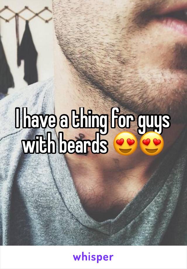 I have a thing for guys with beards 😍😍