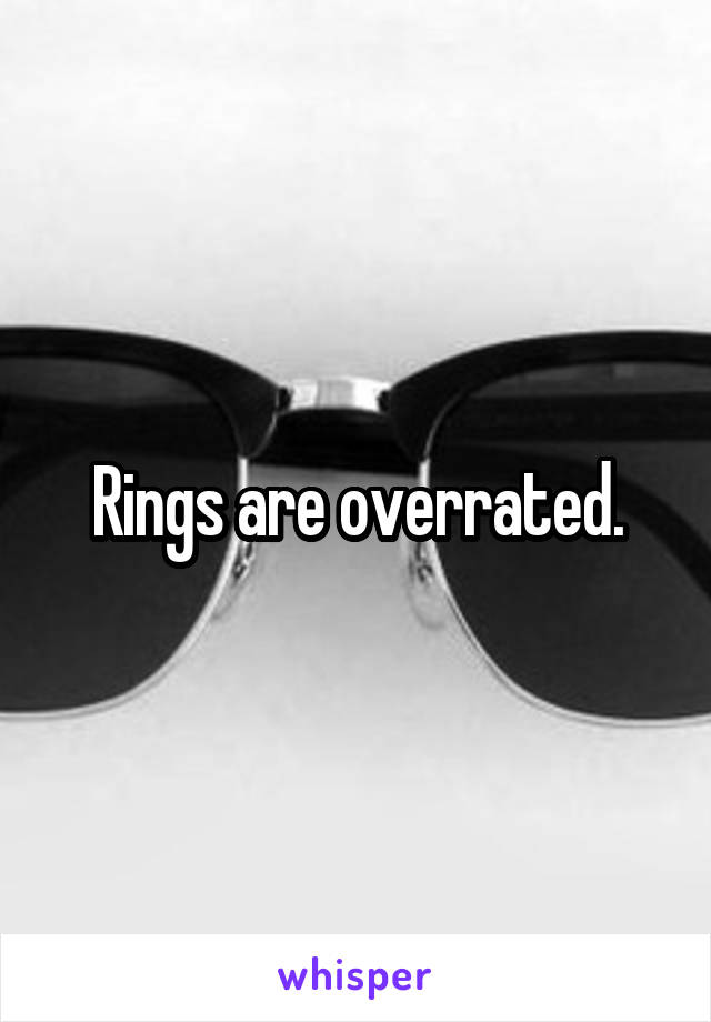 Rings are overrated.