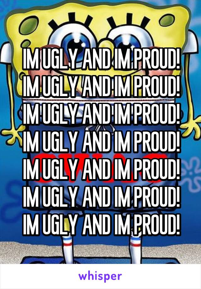 IM UGLY AND IM PROUD!
IM UGLY AND IM PROUD!
IM UGLY AND IM PROUD!
IM UGLY AND IM PROUD!
IM UGLY AND IM PROUD!
IM UGLY AND IM PROUD!
IM UGLY AND IM PROUD!