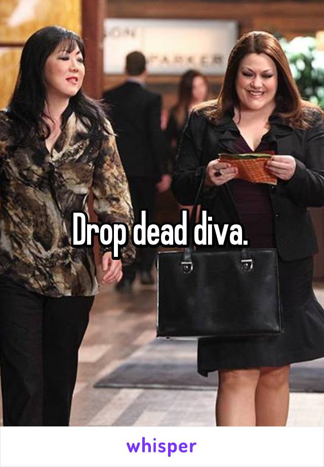 Drop dead diva. 
